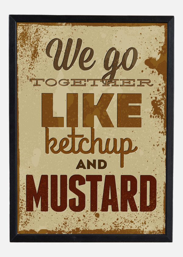SIGN. LIKE KETCHUP AND MUSTARD